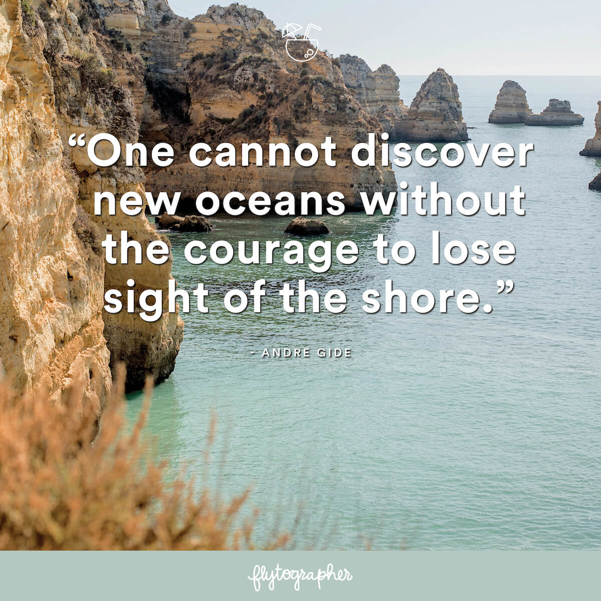 Travel quote: “One cannot discover new oceans without the courage to lose sight of the shore.” - Andre Gide