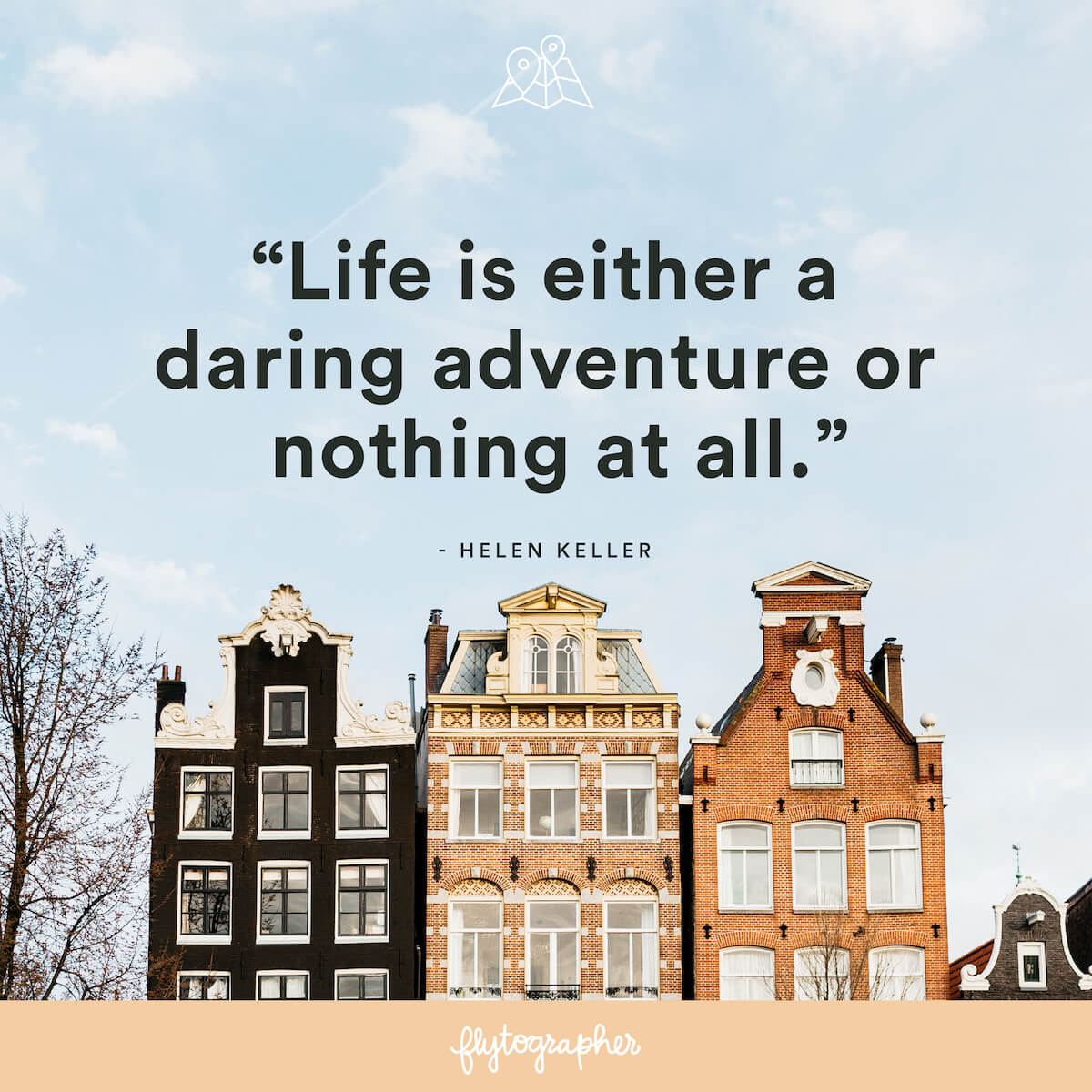 Travel quote: “Life is either a daring adventure or nothing at all.” - Helen Keller