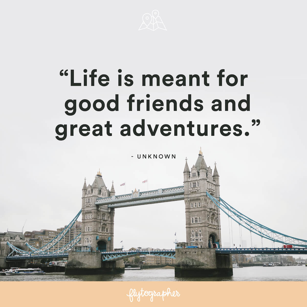 Travel quote: “Life is meant for good friends and great adventures.” - Unknown