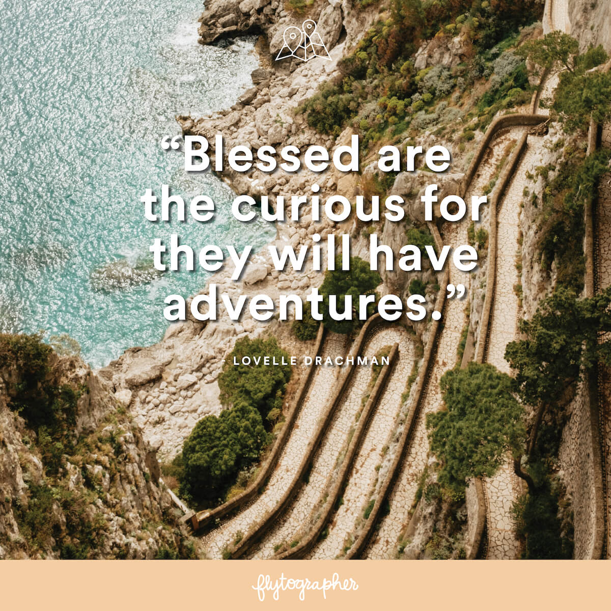 Travel quote: “Blessed are the curious for they will have adventures.” - Lovelle Drachman