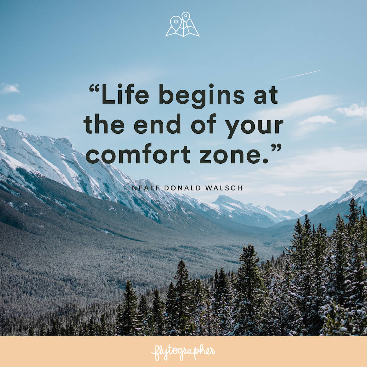 Travel quote: “Life begins at the end of your comfort zone.” - Neale Donald Walsch