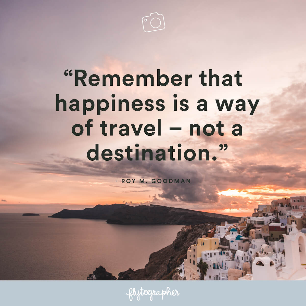 Travel quote: “Remember that happiness is a way of travel – not a destination.” -Roy M. Goodman