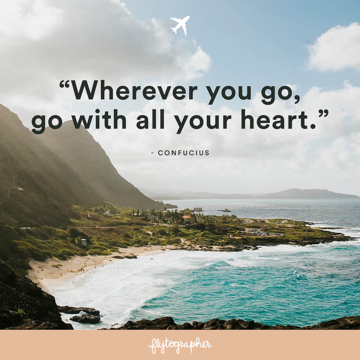 Travel quote: “Wherever you go, go with all your heart!” - Confucius