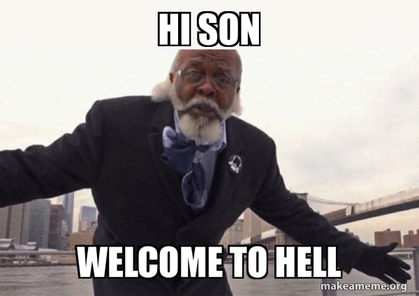 Hi Son Welcome To Hell Too Damn Low Jimmy Mcmillan Make A Meme