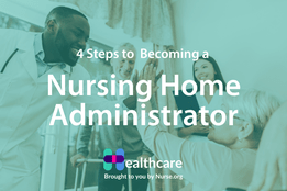 Steps to Become a Nursing Home Administrator