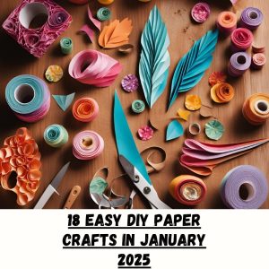 18 Easy DIY Paper Crafts in January 2025