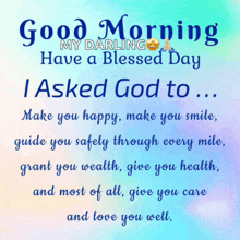 a good morning message that says i asked god to make you happy make you smile guide you safely through every mile grant you wealth give you health