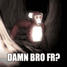 a stuffed monkey with red eyes and the words " damn bro fr " on the bottom