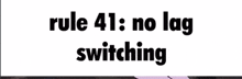 rule 41 : no lag switching is written on a white background