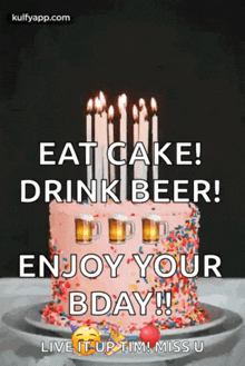 a birthday cake with candles on it that says eat cake drink beer enjoy your bday !