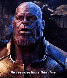 thanos from avengers endgame says no resurrections this time .