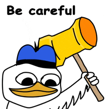 a cartoon of a duck holding a hammer with the words be careful underneath it