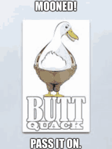 a poster with a picture of a duck and the words butt quack pass it on