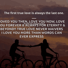 the first true love is always the last one loved you then love you now love ou forever & always for eternity & beyond !!