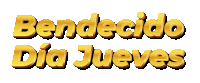 a gold sign that says bendecido dia jueves on it