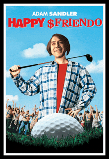 a poster for adam sandler 's happy $ friendo shows a man holding a golf club