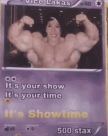 a pokemon card with a picture of a muscular man and the words " it 's your show it 's your time " on it