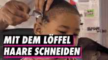 a person is cutting a child 's hair with a spoon and the words " mit dem loffel haare schneiden " above it