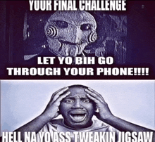 a black and white photo of a man with his hands on his head and the caption " your final challenge let yo bih go through your phone !!! "