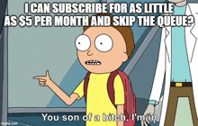 a cartoon of rick and morty saying i can subscribe for as little as $ 5 per month and skip the queue