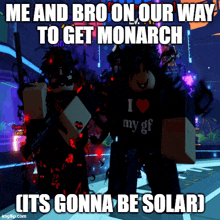 a meme that says ' me and bro on our way to get monarch it 's gonna be solar '