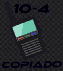 a cartoon drawing of a walkie talkie with the words 10-4 copiado below it .