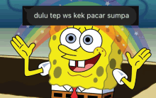 a picture of spongebob with the words dulu tep ws kek pacar sumpa above him