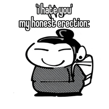 a black and white cartoon of a man with a backpack saying `` i hate you my honest erection . ''