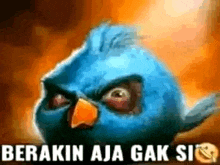 a blue bird with an orange beak is looking at the camera with a caption that says ' berikan aja gak si ' .