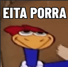 a picture of woody woodpecker with the words " eita porra " written on it