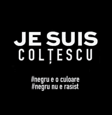 a black background with white text that says je suis coltescu