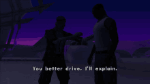 a video game screen shows two men shaking hands and the words you better drive i 'll explain