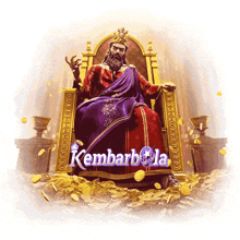 a king sits on a throne surrounded by gold coins with the words kembarbola behind him