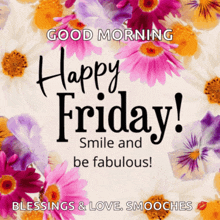 a picture of flowers with the words " good morning happy friday smile and be fabulous "