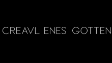 a black background with the words creavl enes gotten in white letters .