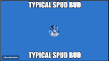 a blue screen with a typical spud bud and typical spud bud