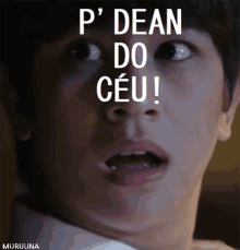 a close up of a person 's face with the words " p dean do ceu " written above it