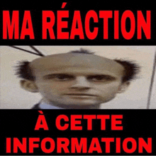 a picture of a bald man with the words ma reaction a cette information below it