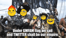 a group of pirates on a ship with the caption under gmfam flag we sail twitter shall be our empire