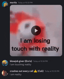 a screenshot of a video with a caption that says i am losing touch with reality