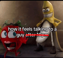 a cartoon of a strawberry and a banana with the words how it feels talking to a guy after 10pm