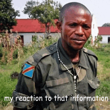 a man in a military uniform with the words my reaction to that information written below him