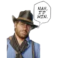 a cowboy with a speech bubble that says " nah i 'd win "