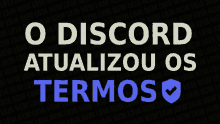 a black background with the words o discord atualizado os termos on it