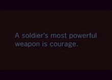 a soldier 's most powerful weapon is courage written on a dark background