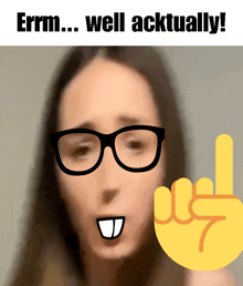 a blurry picture of a woman with glasses and a yellow hand that says errm well acktually