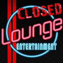 a neon sign says closed lounge entertainment