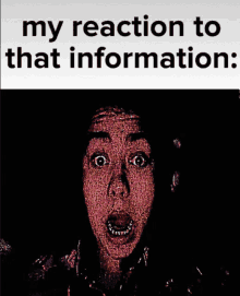 a poster of a woman with a surprised look on her face and the words " my reaction to that information "