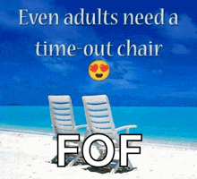 two chairs on a beach with a caption that says even adults need a time-out chair