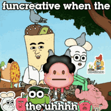 a poster with cartoon characters and the words funcreative when the the uhhhh